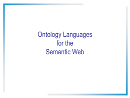 Ontology Languages for the Semantic Web Ontology Languages •  Wide variety of languages for “Explicit Specification” – Graphical notations • Semantic networks.