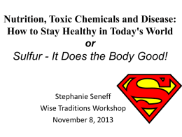 Nutrition, Toxic Chemicals and Disease: How to Stay Healthy in Today's World or  Sulfur - It Does the Body Good!  Stephanie Seneff Wise Traditions Workshop November.