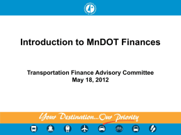 Introduction to MnDOT Finances  Transportation Finance Advisory Committee May 18, 2012 Department of Transportation (MnDOT) • Multimodal Systems (Air, Transit, Freight, Rail) • State.