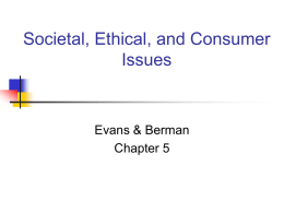 Societal, Ethical, and Consumer Issues  Evans & Berman Chapter 5 Chapter Objectives To consider the impact of marketing on society To examine social responsibility and.