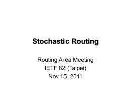 Stochastic Routing Routing Area Meeting IETF 82 (Taipei) Nov.15, 2011 Routing • Topology modeled as graph G = (V,E,A) – V: vertices and E: edges –