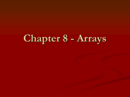 Chapter 8 - Arrays Chapter 8   Common to want to deal with collection of items Keep information about all 302 students (250) 