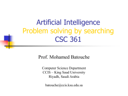 Artificial Intelligence Problem solving by searching CSC 361 Prof. Mohamed Batouche Computer Science Department CCIS – King Saud University Riyadh, Saudi Arabia batouche@ccis.ksu.edu.sa.