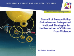 Council of Europe Policy Guidelines on Integrated National Strategies for the Protection of Children from Violence  By Lioubov Samokhina.