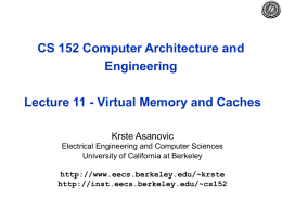 CS 152 Computer Architecture and Engineering Lecture 11 - Virtual Memory and Caches Krste Asanovic Electrical Engineering and Computer Sciences University of California at Berkeley http://www.eecs.berkeley.edu/~krste http://inst.eecs.berkeley.edu/~cs152