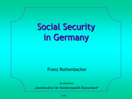 Social Security in Germany  Franz Rothenbacher Grundseminar  „Sozialstruktur der Bundesrepublik Deutschland“ 1. Basic Concepts and Definitions 2.