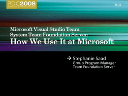 TL04   Stephanie Saad  Group Program Manager Team Foundation Server Product Divisions  IT  Office, Windows, Developer Division, SQL  MSIT.