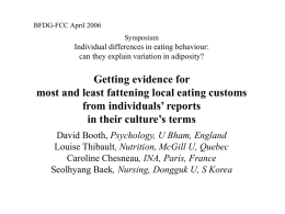 BFDG-FCC April 2006 Symposium  Individual differences in eating behaviour: can they explain variation in adiposity?  Getting evidence for most and least fattening local eating customs from.