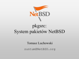 pkgsrc: System pakietów NetBSD Tomasz Luchowski zuntum@NetBSD.org Agenda        Informacje ogólne Trochę historii pkgsrc a bezpieczeństwo Gałęzie Przenośność, Buildlink, Package Views Plany na przyszłość  pkgsrc: System pakietów NetBSD.