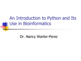 An Introduction to Python and Its Use in Bioinformatics Dr. Nancy Warter-Perez.