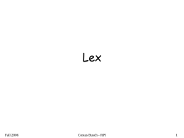 Lex  Fall 2006  Costas Busch - RPI Lex: a lexical analyzer &bull; A Lex program recognizes strings  &bull; For each kind of string found the.
