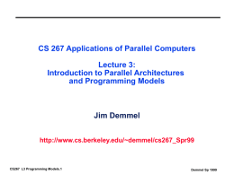 CS 267 Applications of Parallel Computers  Lecture 3: Introduction to Parallel Architectures and Programming Models  Jim Demmel http://www.cs.berkeley.edu/~demmel/cs267_Spr99  CS267 L3 Programming Models.1  Demmel Sp 1999