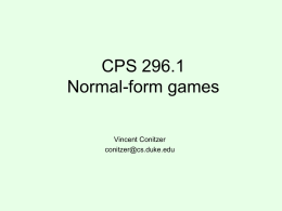 CPS 296.1 Normal-form games Vincent Conitzer conitzer@cs.duke.edu Rock-paper-scissors Column player (also known as player 2) (simultaneously) chooses a column  0, 0 -1, 1 1, -1 Row player (also known as player.