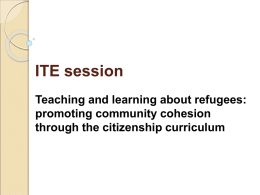 ITE session Teaching and learning about refugees: promoting community cohesion through the citizenship curriculum.