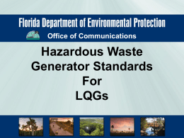 Office of Communications  Hazardous Waste Generator Standards For LQGs What makes a facility an LQG? • Large Quantity Generator – Generates • > 1000 kg/mo (~5 drums), • > 1kg.