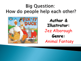 Author & Illustrator: Jez Alborough Genre: Animal Fantasy • •  • • • •  Monday Tuesday Wednesday Thursday Friday Review How do people help each other?