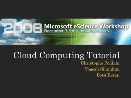 Cloud Computing Tutorial Christophe Poulain Yogesh Simmhan Bora Beran Introduction to Cloud Computing • IT resources provided as a service • Compute, storage, databases, queues •