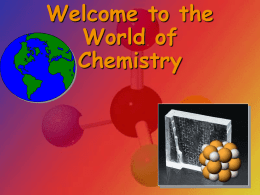 Welcome to the World of Chemistry The Language of Chemistry • CHEMICAL ELEMENT– pure substances that cannot be decomposed by ordinary means to other.