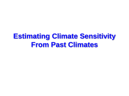 Estimating Climate Sensitivity From Past Climates Outline • • • • • • •  Zero-dimensional model of climate system Climate sensitivity Climate feedbacks Forcings vs.