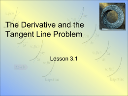 The Derivative and the Tangent Line Problem Lesson 3.1 Definition of Tan-gent.