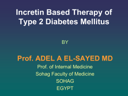 Incretin Based Therapy of Type 2 Diabetes Mellitus BY  Prof. ADEL A EL-SAYED MD Prof.