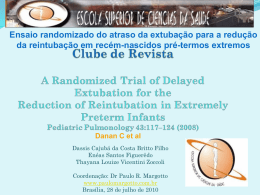 Ensaio randomizado do atraso da extubação para a redução da reintubação em recém-nascidos pré-termos extremos  Danan C et al Dassis Cajubá da Costa.
