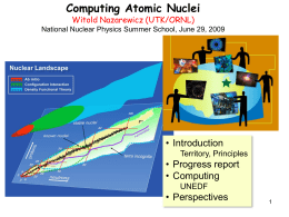 Computing Atomic Nuclei Witold Nazarewicz (UTK/ORNL)  National Nuclear Physics Summer School, June 29, 2009  • Introduction Territory, Principles  • Progress report • Computing UNEDF  • Perspectives.