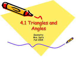 4.1 Triangles and Angles Geometry Mrs. Spitz Fall 2004 Standard/Objectives: Standard 3: Students will learn and apply geometric concepts. Objectives: • Classify triangles by their sides and angles. • Find.