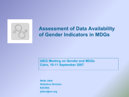 Assessment of Data Availability of Gender Indicators in MDGs  IAEG Meeting on Gender and MDGs Cairo, 10-11 September 2007  Neda Jafar Statistics Division ESCWA jafarn@un.org.