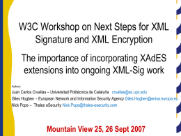 W3C Workshop on Next Steps for XML Signature and XML Encryption The importance of incorporating XAdES extensions into ongoing XML-Sig work Authors:  Juan Carlos Cruellas.