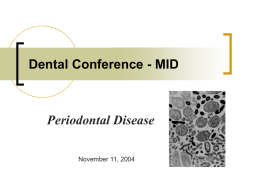 Dental Conference - MID  Periodontal Disease November 11, 2004 Destructive Periodontal Disease  Active Disease  Susceptible Host  Presence of Pathogens  -- From Socransky et al.