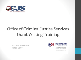 Office of Criminal Justice Services Grant Writing Training Jacquetta Al-Mubaslat Melissa Darby Agenda • • • • • • • •  Welcome Housekeeping Introductions Who is OCJS? OCJS Funding Streams Grant Making Process Grant Writing Components Review of Grant.