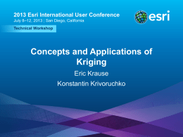 2013 Esri International User Conference July 8–12, 2013 | San Diego, California Technical Workshop  Concepts and Applications of Kriging Eric Krause Konstantin Krivoruchko  Esri UC2013 .