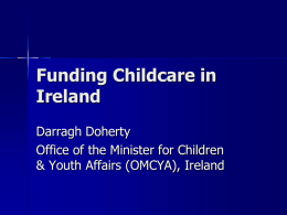 Funding Childcare in Ireland Darragh Doherty Office of the Minister for Children & Youth Affairs (OMCYA), Ireland.