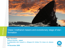 Class I methanol masers and evolutionary stage of starformation Max Voronkov Software Scientist – ASKAP In collaboration with: Caswell J.L., Ellingsen S.P., Britton.
