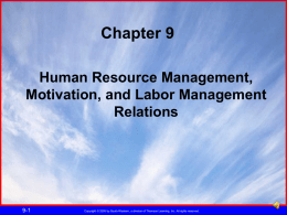 Chapter 9 Human Resource Management, Motivation, and Labor Management Relations  9-1  Copyright © 2005 by South-Western, a division of Thomson Learning, Inc.