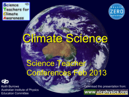 Climate Science Science Teacher Conferences Feb 2013 Keith Burrows Australian Institute of Physics Education Committee  Download this presentation from: