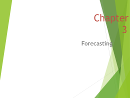 ChapterForecasting Chapter 3: Learning Objectives    You should be able to: 1. 2. 3. 4. 5. 6.  7. 8.  List the elements of a good forecast Outline the steps in the forecasting.