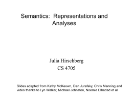 Semantics: Representations and Analyses  Julia Hirschberg CS 4705  Slides adapted from Kathy McKeown, Dan Jurafsky, Chris Manning and video thanks to Lyn Walker, Michael Johnston,