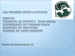 LIGA PANAMEÑA CONTRA LA EPILEPSIA DIRECTIVA: PRESIDENTE: DR. ERNESTO E. TRIANA BERNAL VICEPRESIDENTE: DR.