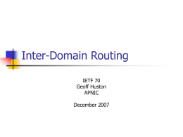 Inter-Domain Routing IETF 70 Geoff Huston APNIC  December 2007 Agenda       Scope Background to Internet Routing BGP IDR Views, Opinions and Comments.