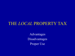 THE LOCAL PROPERTY TAX Advantages Disadvantages Proper Use ADVANTAGES of the PROPERTY TAX I • Transparency: Individual citizens can easily identify the property tax base. Individual citizens.