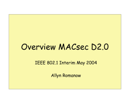 Overview MACsec D2.0 IEEE 802.1 Interim May 2004  Allyn Romanow Outline &bull; &bull; &bull; &bull; &bull; &bull; &bull; &bull;  Disposition of comments for D1.2 Changes in D2.0 &ndash; Re-org of material Cipher Suite.