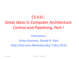 CS 61C: Great Ideas in Computer Architecture Control and Pipelining, Part I Instructors: Krste Asanovic, Randy H.