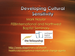 Mark Naylor FEBInternational and Northwest Baptist Seminary  http://www.nbseminary.ca/churchhealth/cild/competence-intercultural-change-agents EXERCISE At your table make two lists:  • What aspects of the gospel don’t make sense to the.