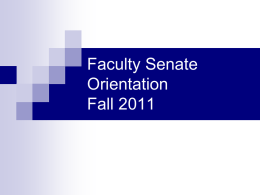 Faculty Senate Orientation Fall 2011 Welcome to the 2011-2012 Senate!   President Elect  Rhonda    President  Jane    Comrie  Gillespie  Past President  Jonathan  Pettibone.