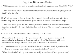 Cognitive Dissonance Review 1) Which group rated the task as more interesting after lying, those paid $1 or $20? Why? Those who.