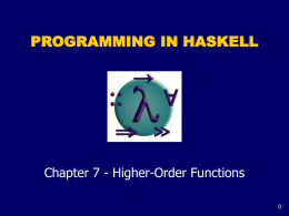PROGRAMMING IN HASKELL  Chapter 7 - Higher-Order Functions Introduction A function is called higher-order if it takes a function as an argument or.