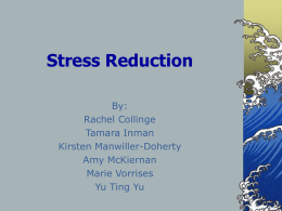 Stress Reduction By: Rachel Collinge Tamara Inman Kirsten Manwiller-Doherty Amy McKiernan Marie Vorrises Yu Ting Yu Stress: An Overview.