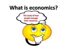 What is economics? The study of how people manage their resources. Production/Producers  Consumption/Consumers  Person or people that make a good or provide a service (Sellers)  Person or people that use.